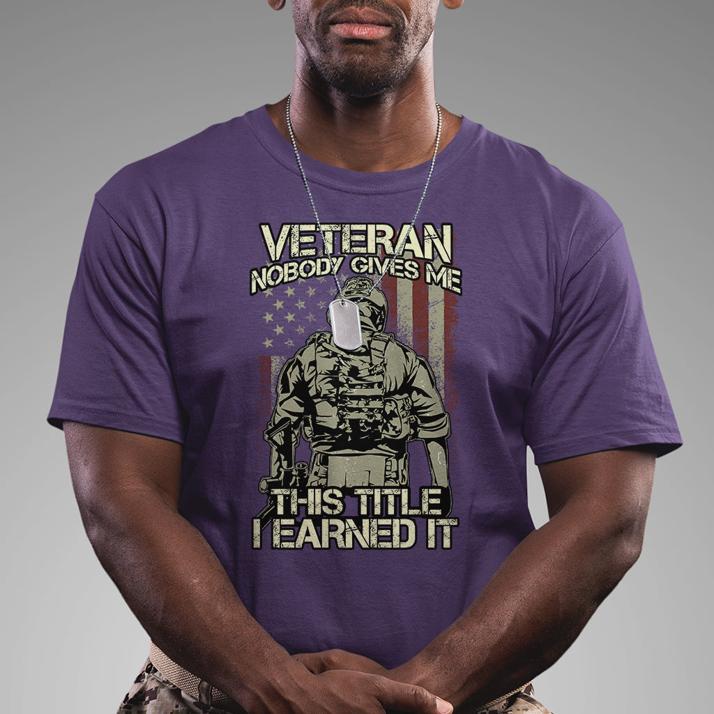 American Veteran T Shirt Nobody Gives Me This Tittle I Earned It - Wonder Print Shop
