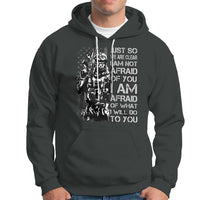 American Patriotic Hoodie Just So We Are Clear I Am Not Afraid Of You I Am Afraid Of What I Will Do To you - Wonder Print Shop