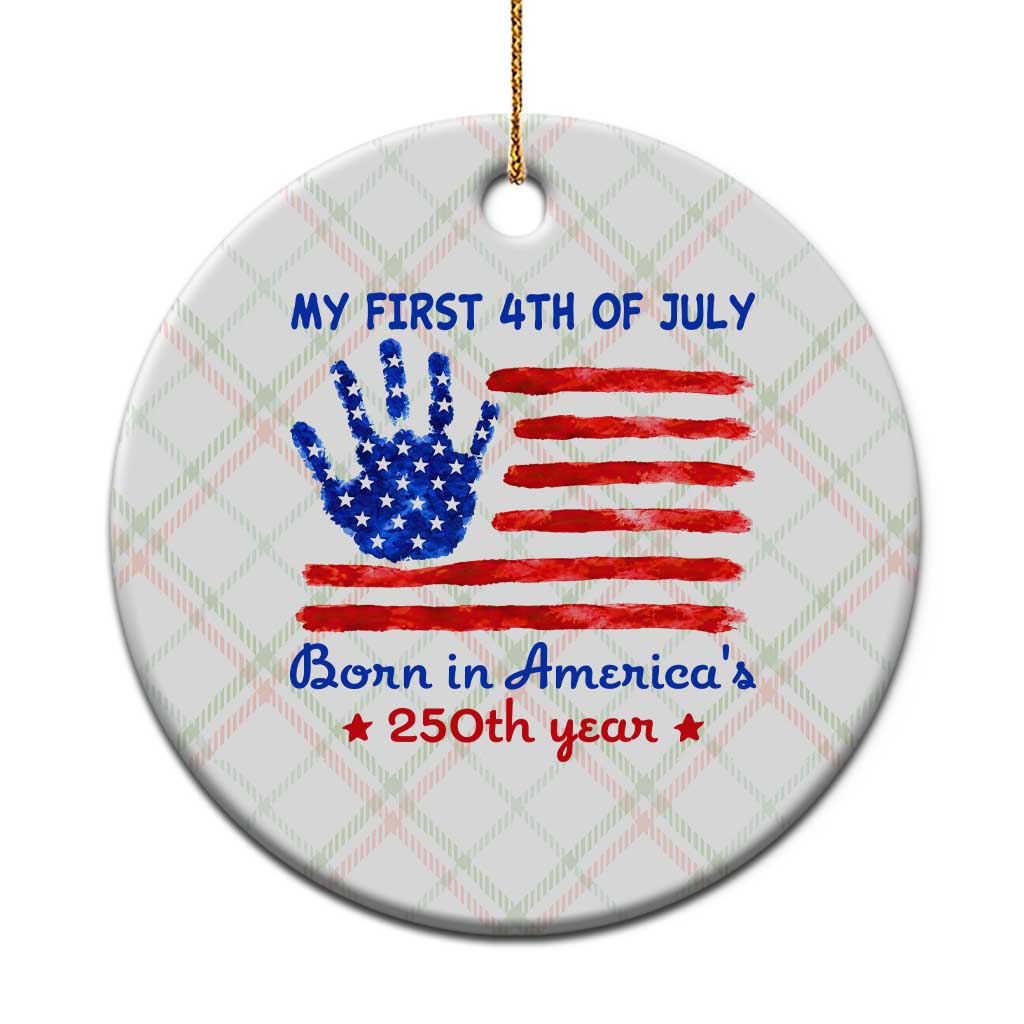 My First 4th of July Celebrate Semiquincentennial Cute Ceramic Ornament Born in America's 250th Year Patriotic Milestone Celebration