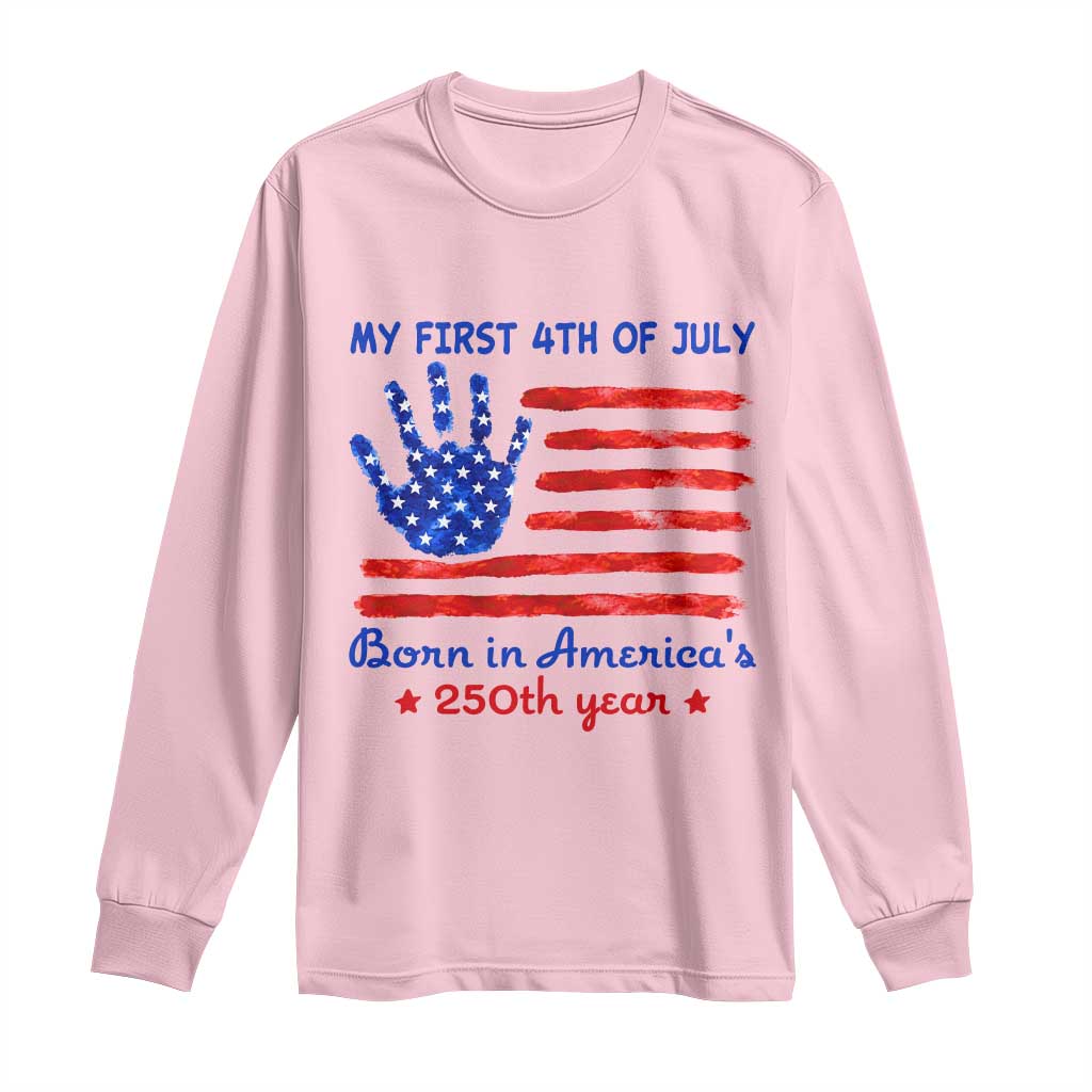 My First 4th of July Celebrate Semiquincentennial Cute Long Sleeve Shirt Born in America's 250th Year Patriotic Milestone Celebration