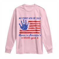 My First 4th of July Celebrate Semiquincentennial Cute Long Sleeve Shirt Born in America's 250th Year Patriotic Milestone Celebration