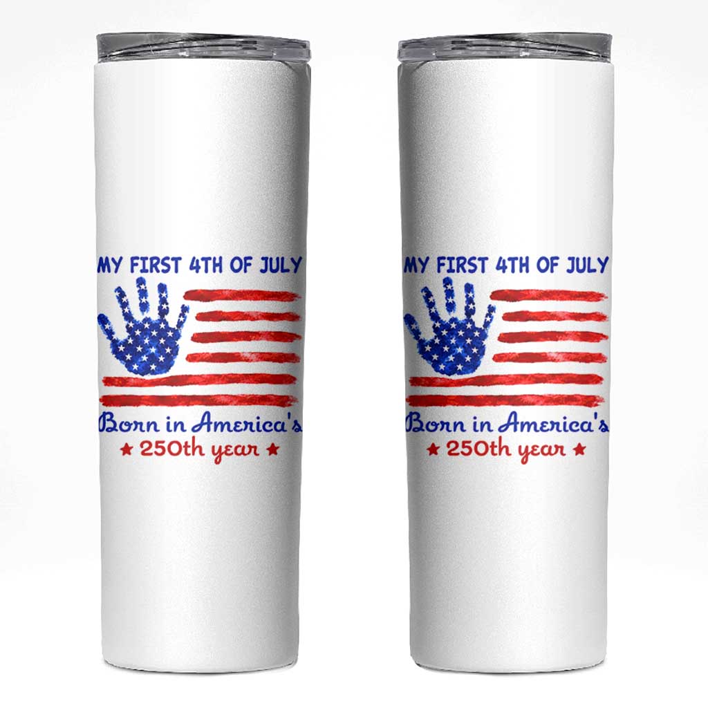 My First 4th of July Celebrate Semiquincentennial Cute Skinny Tumbler Born in America's 250th Year Patriotic Milestone Celebration