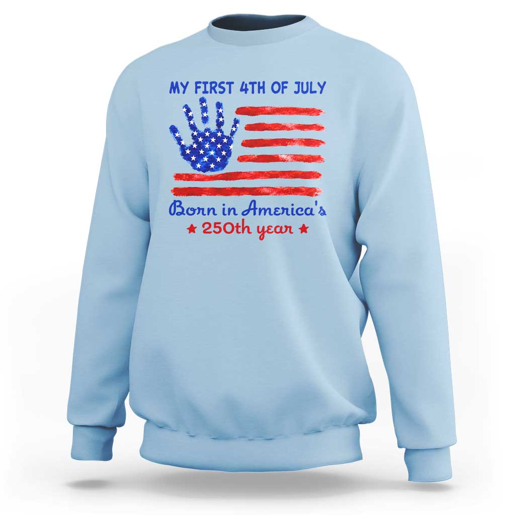 My First 4th of July Celebrate Semiquincentennial Cute Sweatshirt Born in America's 250th Year Patriotic Milestone Celebration