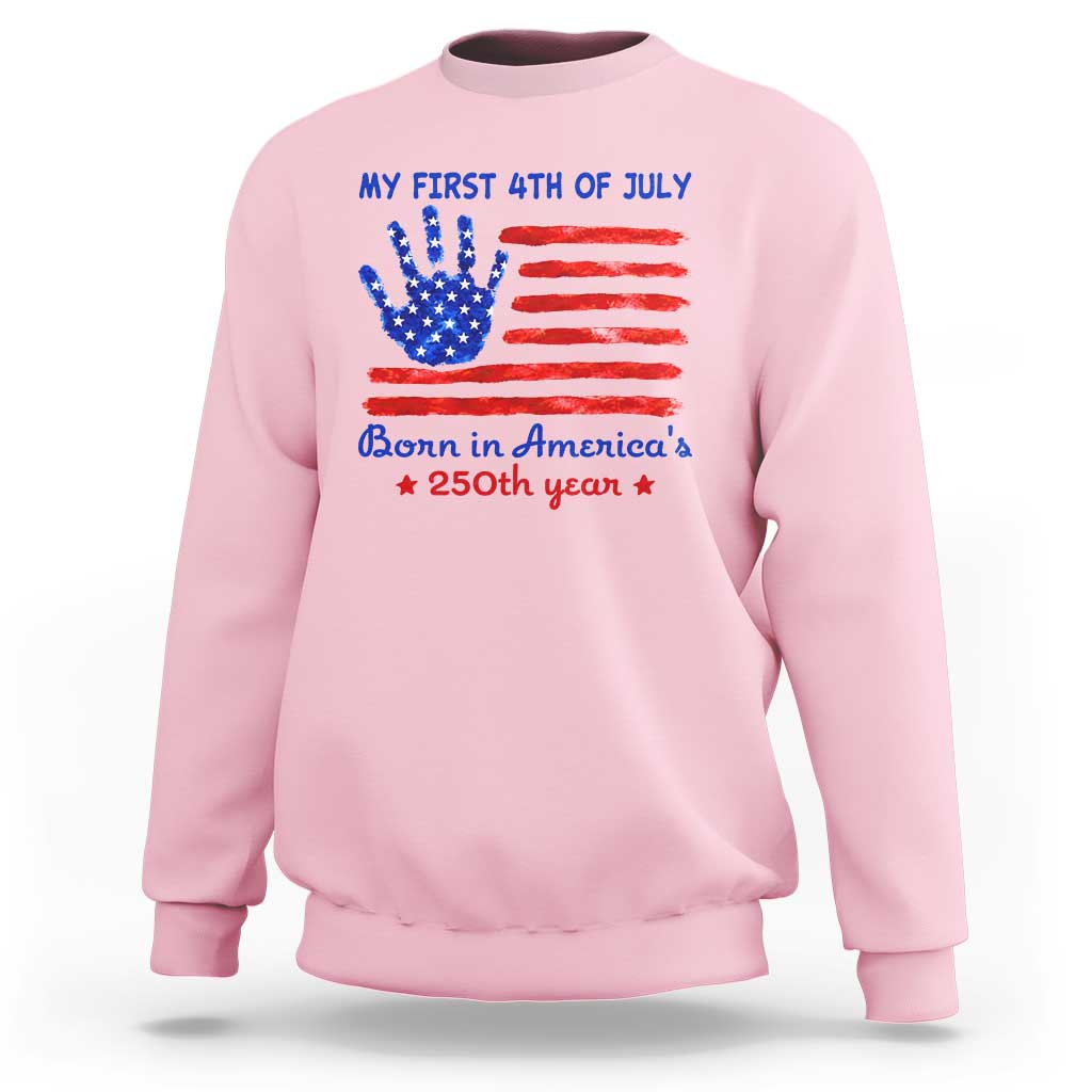 My First 4th of July Celebrate Semiquincentennial Cute Sweatshirt Born in America's 250th Year Patriotic Milestone Celebration