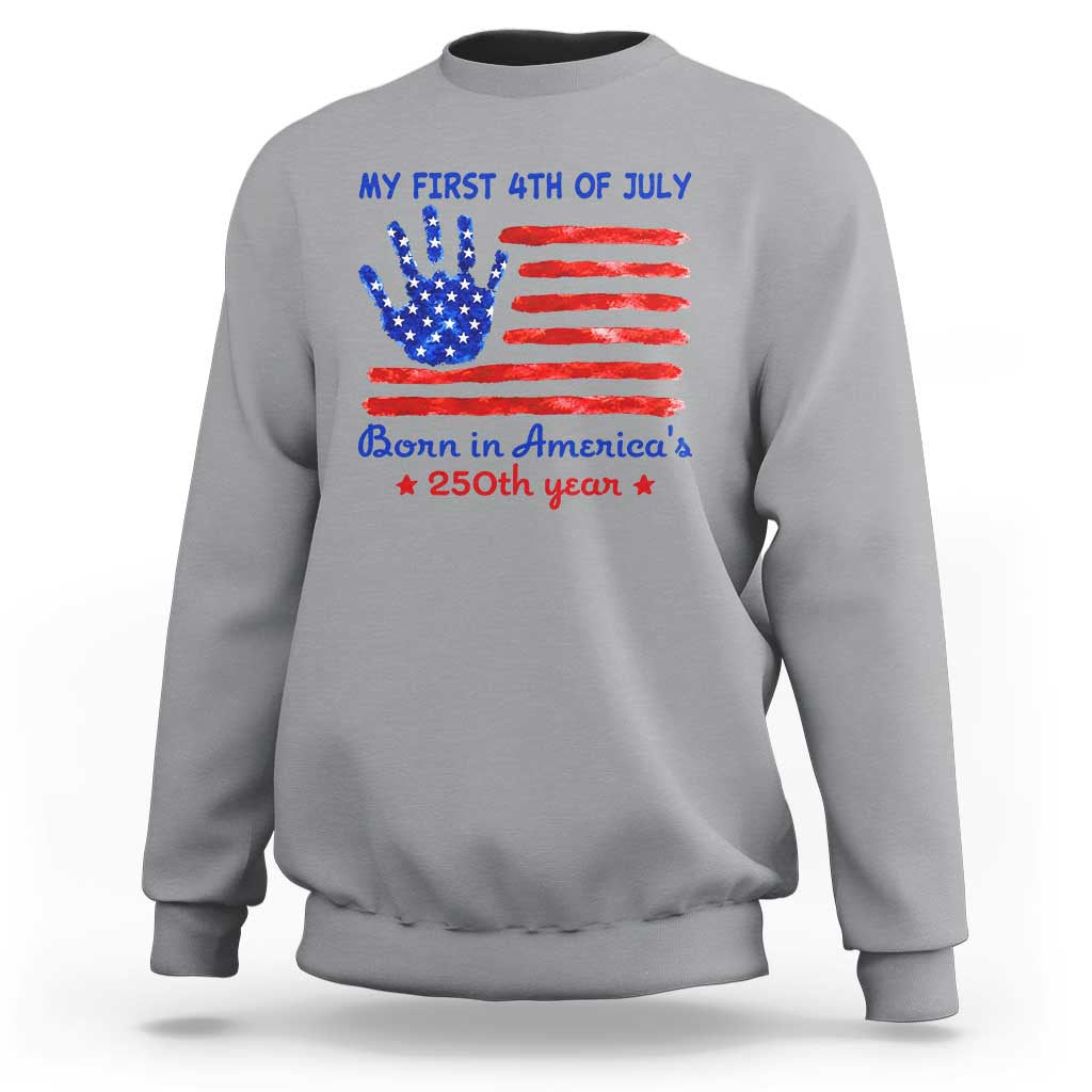 My First 4th of July Celebrate Semiquincentennial Cute Sweatshirt Born in America's 250th Year Patriotic Milestone Celebration
