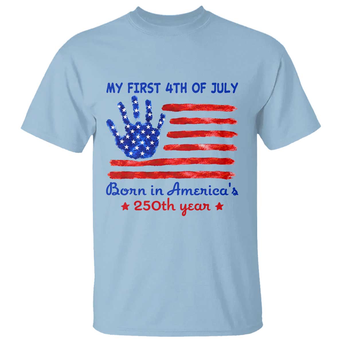 My First 4th of July Celebrate Semiquincentennial Cute T Shirt Born in America's 250th Year Patriotic Milestone Celebration