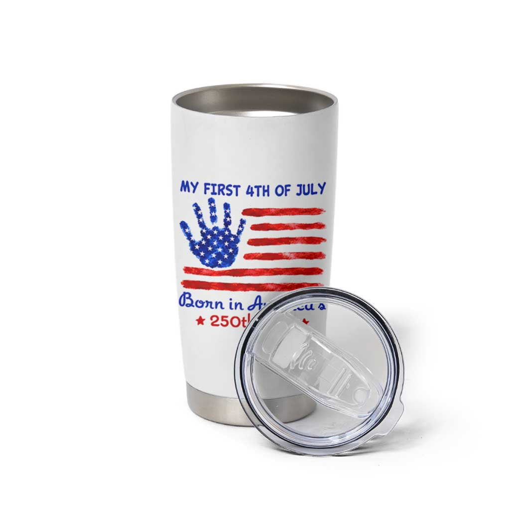 My First 4th of July Celebrate Semiquincentennial Cute Tumbler Cup Born in America's 250th Year Patriotic Milestone Celebration