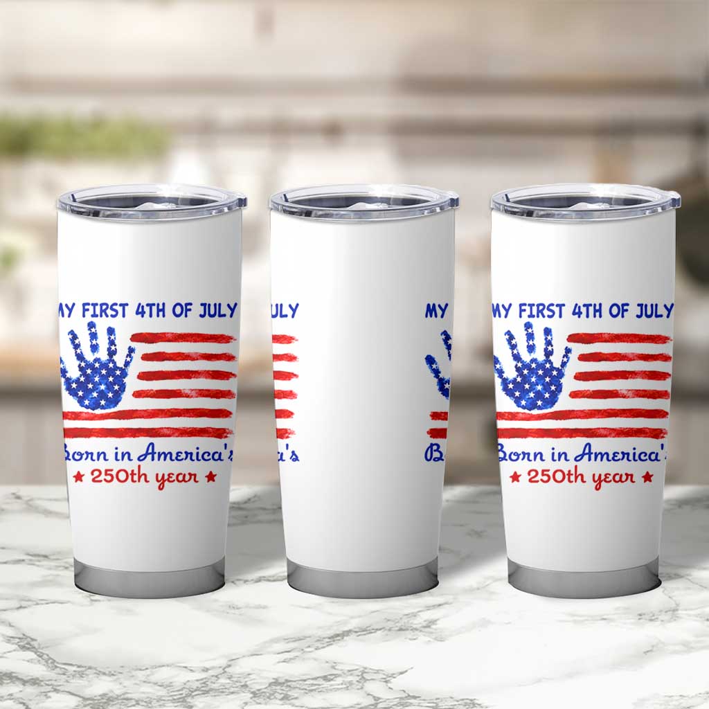 My First 4th of July Celebrate Semiquincentennial Cute Tumbler Cup Born in America's 250th Year Patriotic Milestone Celebration
