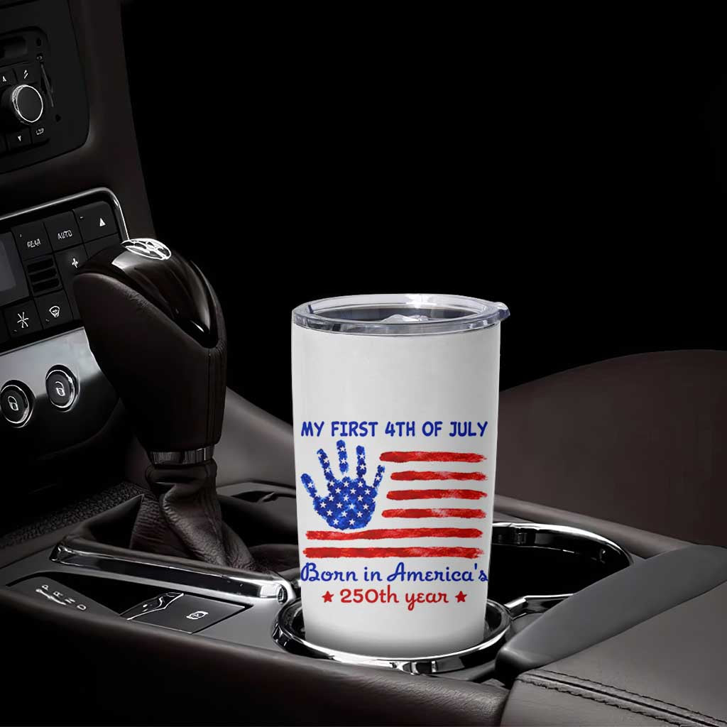 My First 4th of July Celebrate Semiquincentennial Cute Tumbler Cup Born in America's 250th Year Patriotic Milestone Celebration