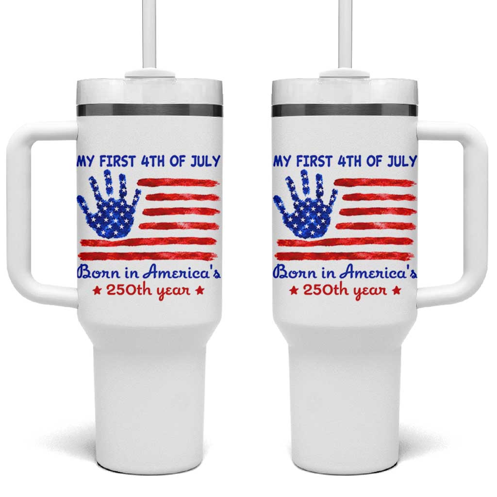 My First 4th of July Celebrate Semiquincentennial Cute Tumbler With Handle Born in America's 250th Year Patriotic Milestone Celebration