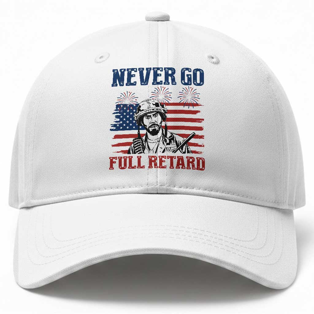 Never Go Full Retard Funny 4th of July Soldier Quote Baseball Cap Patriotic American Flag Fireworks Dark Humor