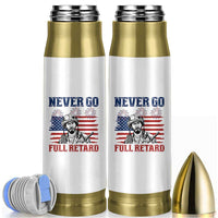 Never Go Full Retard Funny 4th of July Soldier Quote Bullet Tumbler Patriotic American Flag Fireworks Dark Humor