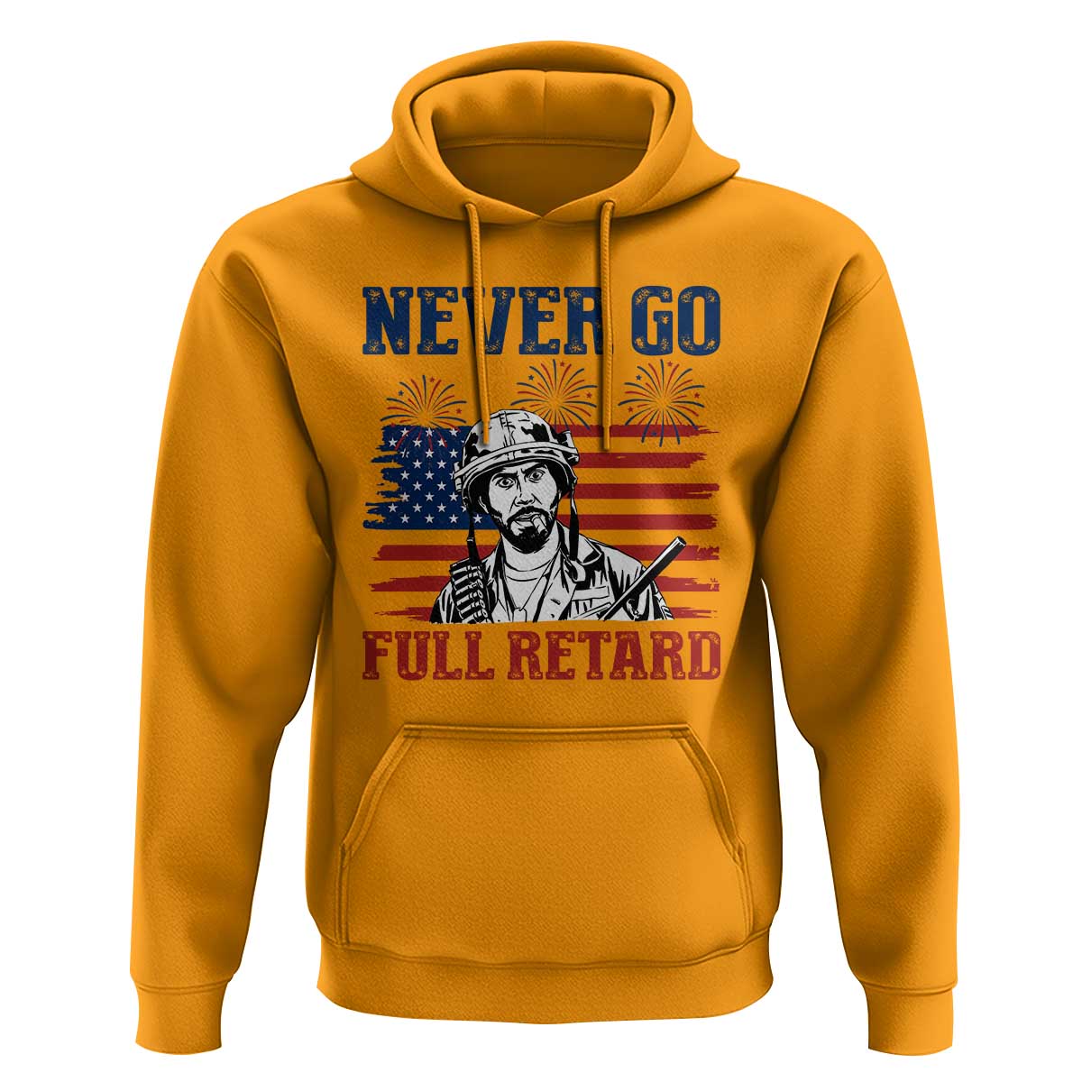 Never Go Full Retard Funny 4th of July Soldier Quote Hoodie Patriotic American Flag Fireworks Dark Humor