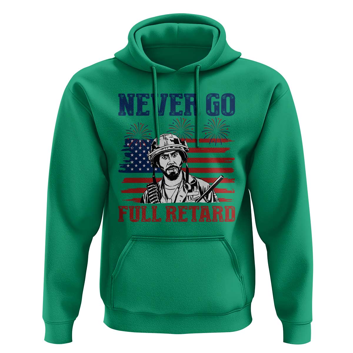 Never Go Full Retard Funny 4th of July Soldier Quote Hoodie Patriotic American Flag Fireworks Dark Humor