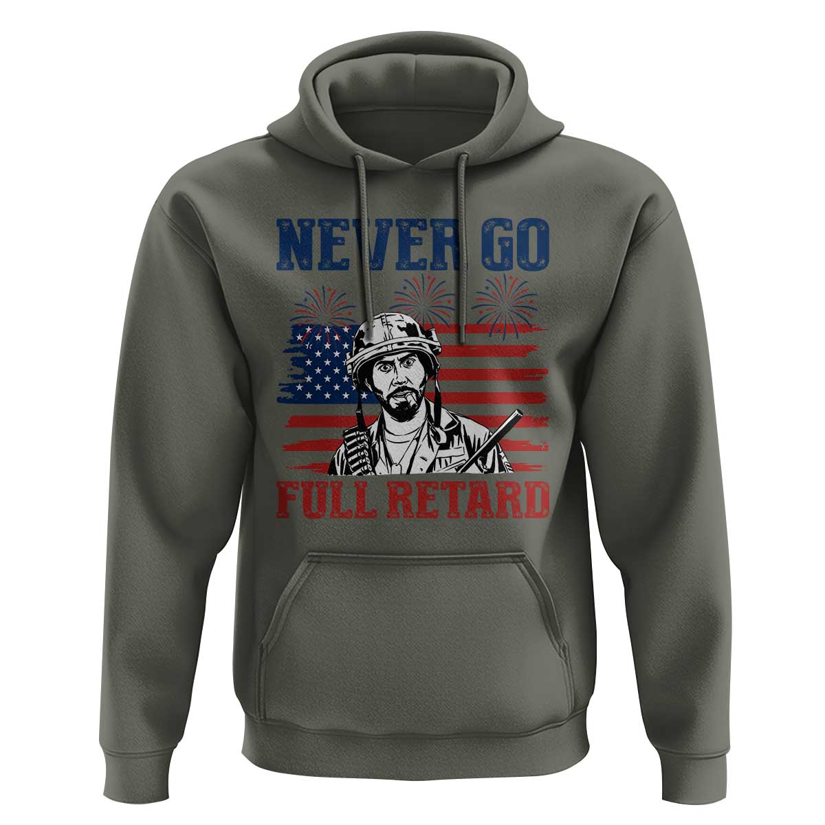Never Go Full Retard Funny 4th of July Soldier Quote Hoodie Patriotic American Flag Fireworks Dark Humor