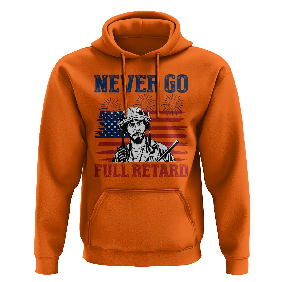 Never Go Full Retard Funny 4th of July Soldier Quote Hoodie Patriotic American Flag Fireworks Dark Humor