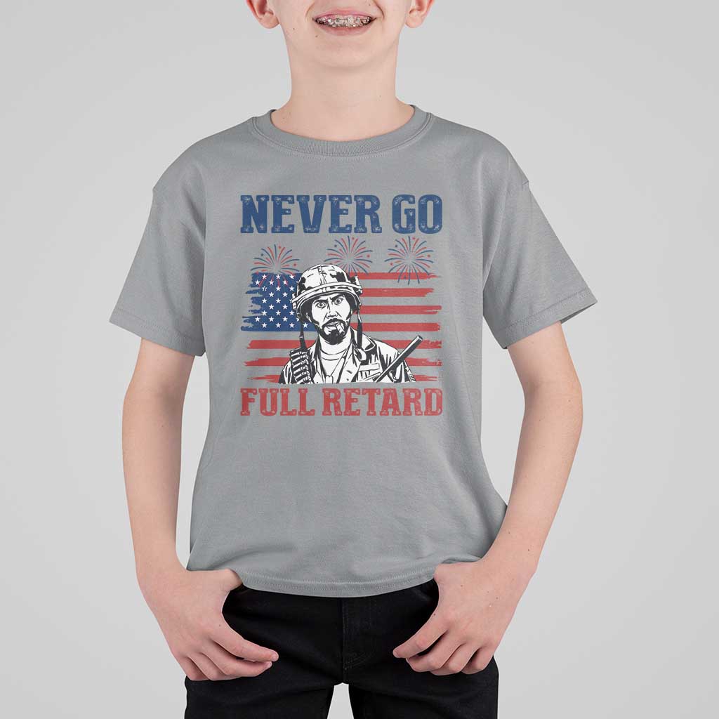 Never Go Full Retard Funny 4th of July Soldier Quote T Shirt For Kid Patriotic American Flag Fireworks Dark Humor