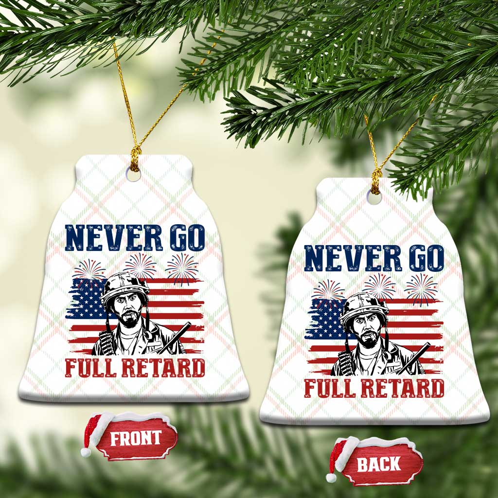 Never Go Full Retard Funny 4th of July Soldier Quote Ceramic Ornament Patriotic American Flag Fireworks Dark Humor