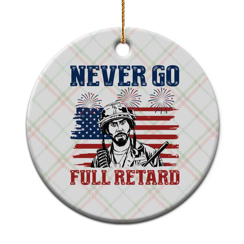 Never Go Full Retard Funny 4th of July Soldier Quote Ceramic Ornament Patriotic American Flag Fireworks Dark Humor