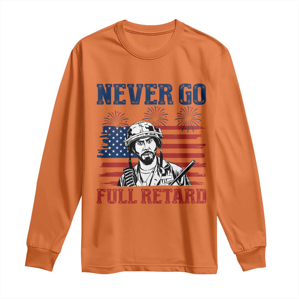 Never Go Full Retard Funny 4th of July Soldier Quote Long Sleeve Shirt Patriotic American Flag Fireworks Dark Humor
