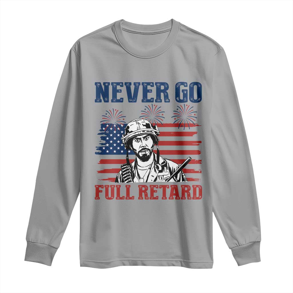 Never Go Full Retard Funny 4th of July Soldier Quote Long Sleeve Shirt Patriotic American Flag Fireworks Dark Humor