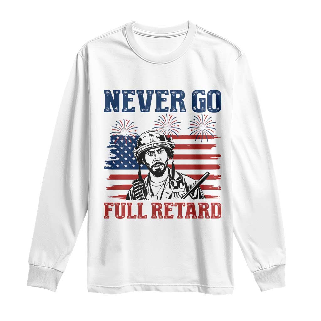Never Go Full Retard Funny 4th of July Soldier Quote Long Sleeve Shirt Patriotic American Flag Fireworks Dark Humor