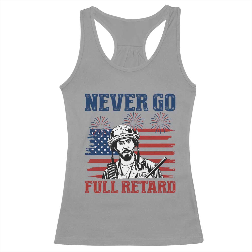 Never Go Full Retard Funny 4th of July Soldier Quote Racerback Tank Top Patriotic American Flag Fireworks Dark Humor