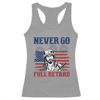 Never Go Full Retard Funny 4th of July Soldier Quote Racerback Tank Top Patriotic American Flag Fireworks Dark Humor