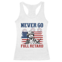 Never Go Full Retard Funny 4th of July Soldier Quote Racerback Tank Top Patriotic American Flag Fireworks Dark Humor