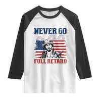 Never Go Full Retard Funny 4th of July Soldier Quote Raglan Shirt Patriotic American Flag Fireworks Dark Humor