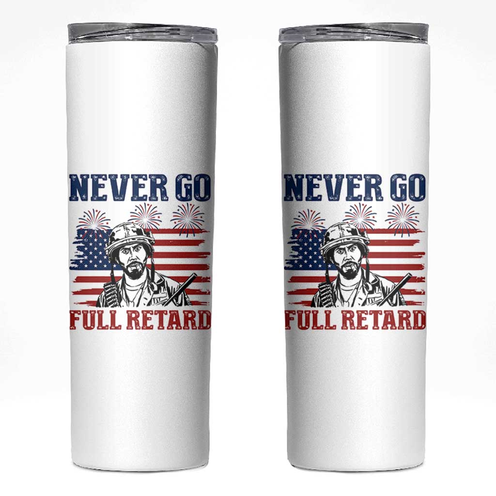 Never Go Full Retard Funny 4th of July Soldier Quote Skinny Tumbler Patriotic American Flag Fireworks Dark Humor