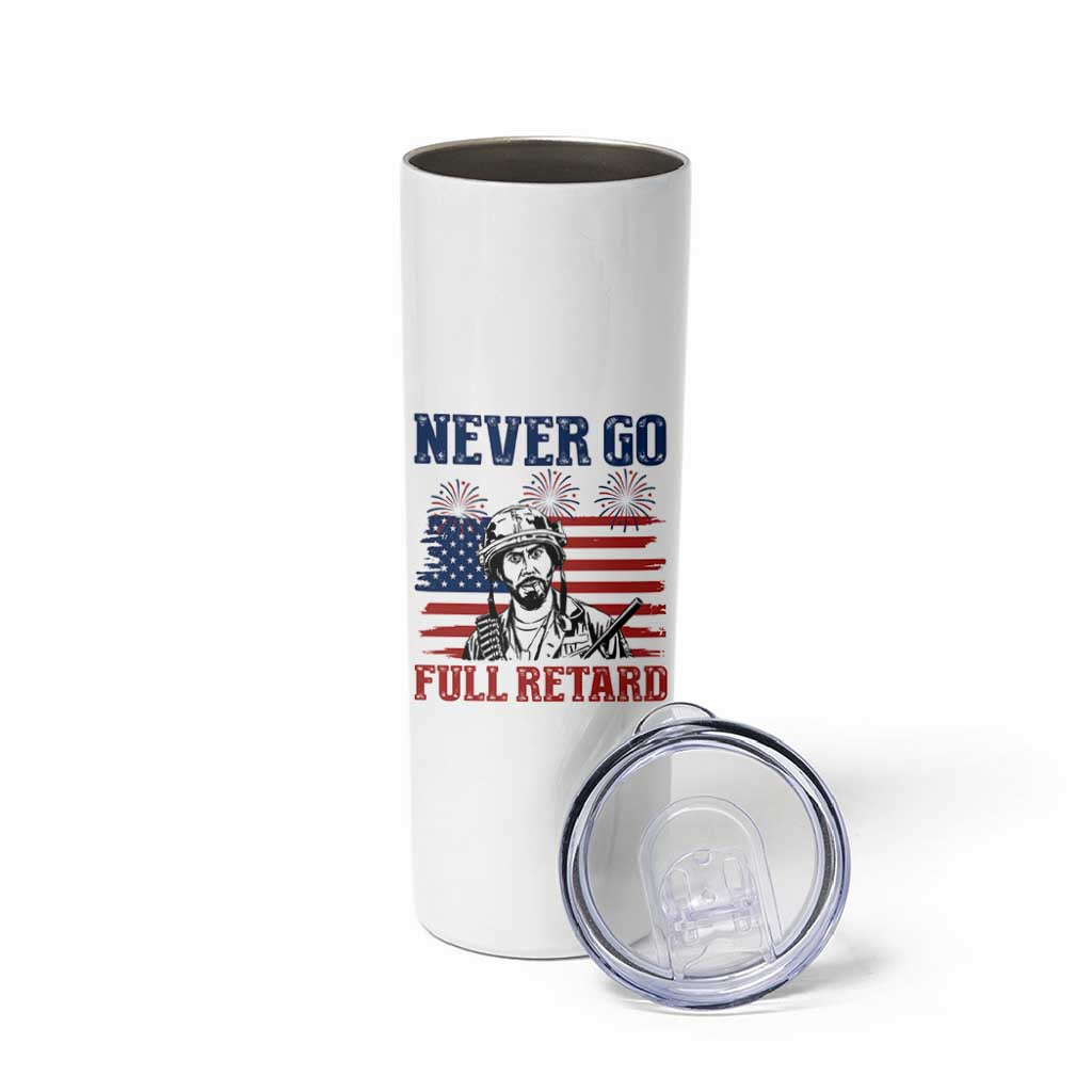 Never Go Full Retard Funny 4th of July Soldier Quote Skinny Tumbler Patriotic American Flag Fireworks Dark Humor
