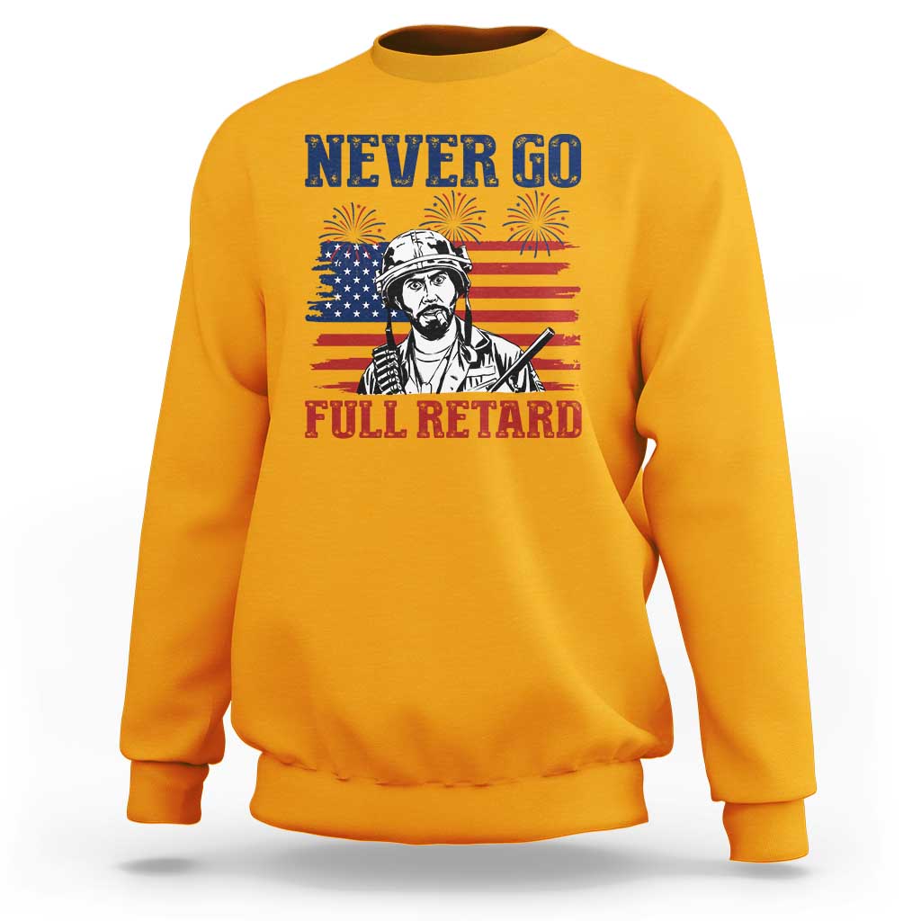 Never Go Full Retard Funny 4th of July Soldier Quote Sweatshirt Patriotic American Flag Fireworks Dark Humor