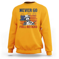 Never Go Full Retard Funny 4th of July Soldier Quote Sweatshirt Patriotic American Flag Fireworks Dark Humor