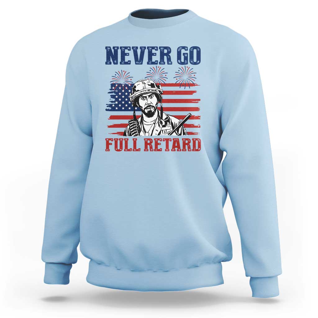 Never Go Full Retard Funny 4th of July Soldier Quote Sweatshirt Patriotic American Flag Fireworks Dark Humor