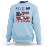 Never Go Full Retard Funny 4th of July Soldier Quote Sweatshirt Patriotic American Flag Fireworks Dark Humor
