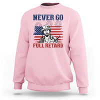 Never Go Full Retard Funny 4th of July Soldier Quote Sweatshirt Patriotic American Flag Fireworks Dark Humor