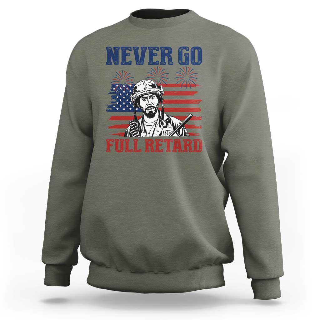 Never Go Full Retard Funny 4th of July Soldier Quote Sweatshirt Patriotic American Flag Fireworks Dark Humor