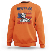 Never Go Full Retard Funny 4th of July Soldier Quote Sweatshirt Patriotic American Flag Fireworks Dark Humor
