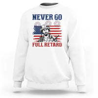 Never Go Full Retard Funny 4th of July Soldier Quote Sweatshirt Patriotic American Flag Fireworks Dark Humor