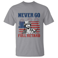 Never Go Full Retard Funny 4th of July Soldier Quote T Shirt Patriotic American Flag Fireworks Dark Humor