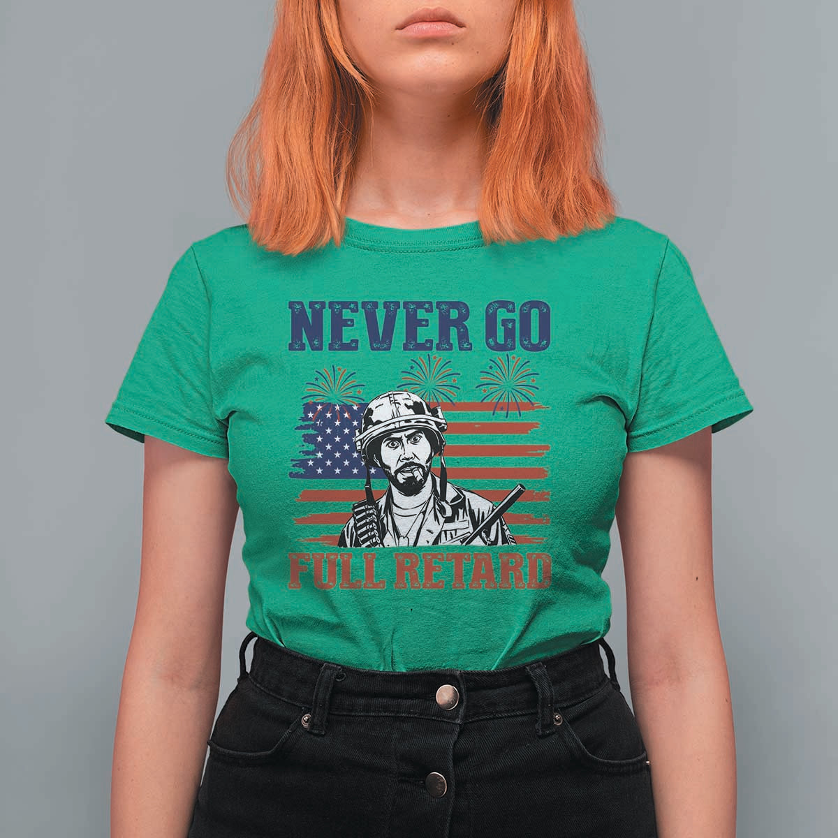 Never Go Full Retard Funny 4th of July Soldier Quote T Shirt For Women Patriotic American Flag Fireworks Dark Humor