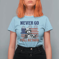 Never Go Full Retard Funny 4th of July Soldier Quote T Shirt For Women Patriotic American Flag Fireworks Dark Humor