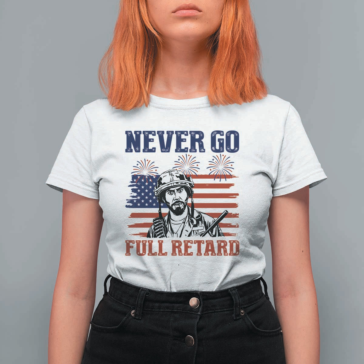 Never Go Full Retard Funny 4th of July Soldier Quote T Shirt For Women Patriotic American Flag Fireworks Dark Humor