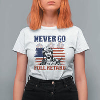 Never Go Full Retard Funny 4th of July Soldier Quote T Shirt For Women Patriotic American Flag Fireworks Dark Humor