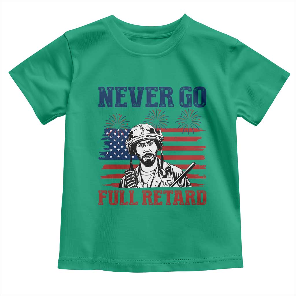 Never Go Full Retard Funny 4th of July Soldier Quote Toddler T Shirt Patriotic American Flag Fireworks Dark Humor