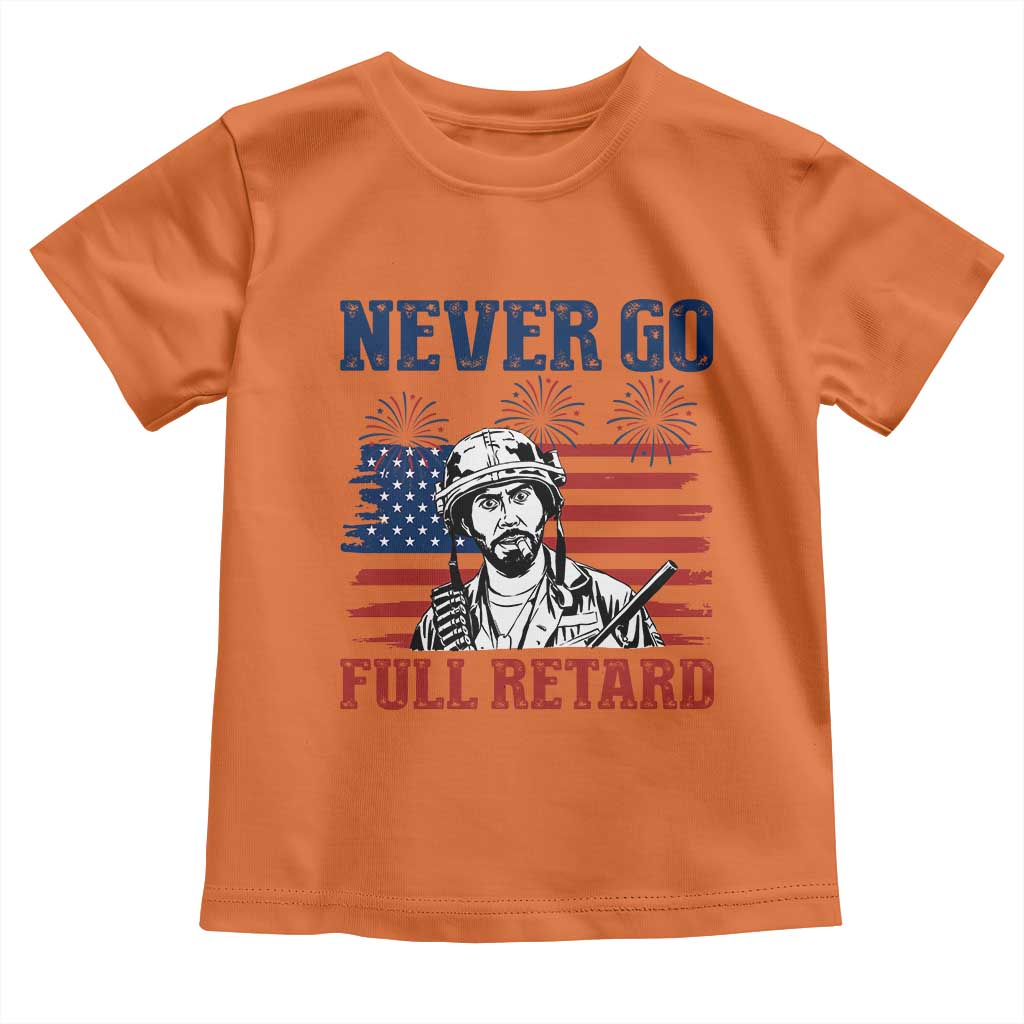 Never Go Full Retard Funny 4th of July Soldier Quote Toddler T Shirt Patriotic American Flag Fireworks Dark Humor