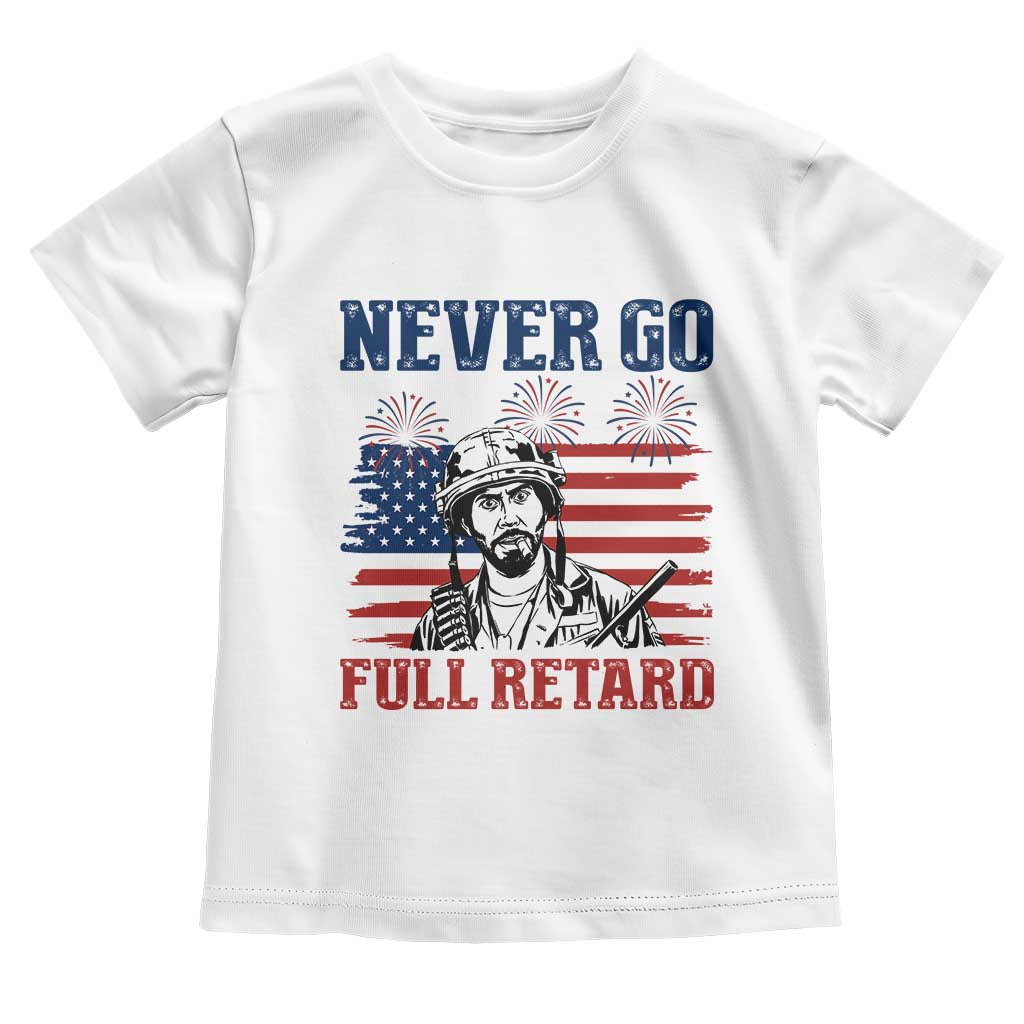 Never Go Full Retard Funny 4th of July Soldier Quote Toddler T Shirt Patriotic American Flag Fireworks Dark Humor