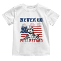 Never Go Full Retard Funny 4th of July Soldier Quote Toddler T Shirt Patriotic American Flag Fireworks Dark Humor
