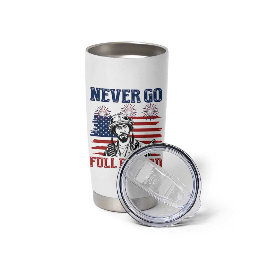 Never Go Full Retard Funny 4th of July Soldier Quote Tumbler Cup Patriotic American Flag Fireworks Dark Humor